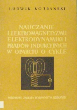 Nauczanie elekromagnetyzmu elekrodynamiki i prądów indukcyjnych w oparciu o cykle