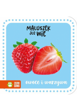 Maluszek już wie Owoce i warzywa