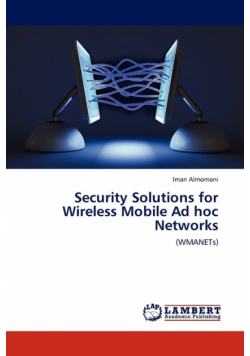 Security Solutions for Wireless Mobile Ad hoc Networks