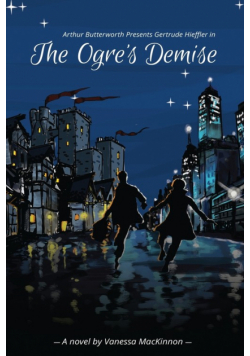 Arthur Butterworth Presents Gertrude Hieffler in The Ogre's Demise