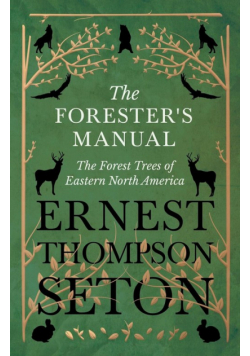 The Forester's Manual - The Forest Trees of Eastern North America