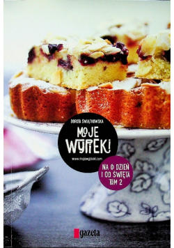 Moje wypieki Na co dzień i od święta tom II
