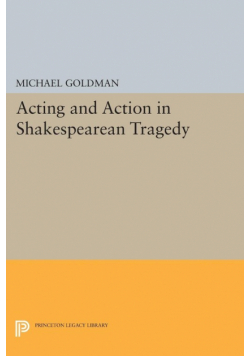 Acting and Action in Shakespearean Tragedy