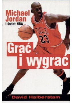 Grać i wygrać Michael Jordan i świat NBA