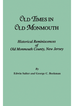 Old Times in Old Monmouth. Historical Reminiscences of Monmouth County, New Jersey