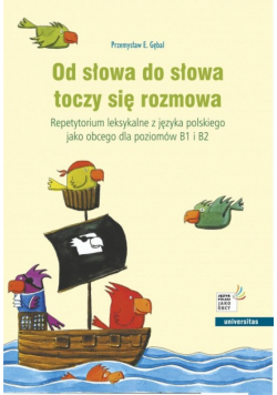 Od słowa do słowa toczy się rozmowa. Repetytorium leksykalne z języka polskiego jako obcego dla pozi