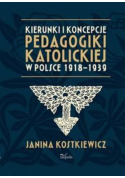 Kierunki i koncepcje pedagogiki katolickiej w Polsce 1918 – 1939