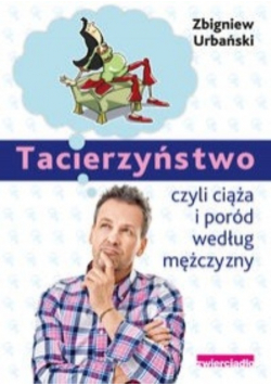 Tacierzyństwo czyli ciąża i poród według mężczyzny