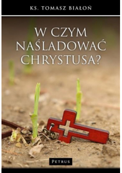 W czym naśladować Chrystusa