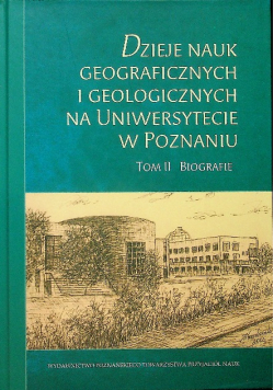 Dzieje nauk geograficznych i geologicznych na Uniwersytecie w Poznaniu tom 2
