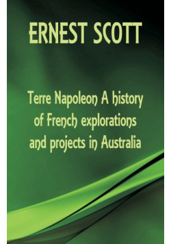 Terre Napoleon A history of French explorations and projects in Australia