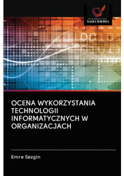 Ocena Wykorzystania Technologii Informatycznych W Organizacjach
