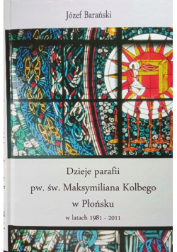 Dzieje Parafii Pw Św Maksymiliana Kolbego W Płońsku W Latach 1981 2011