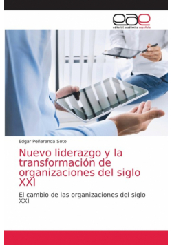 Nuevo liderazgo y la transformación de organizaciones del siglo XXI