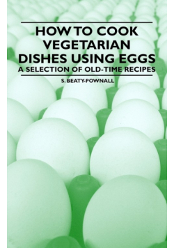 How to Cook Vegetarian Dishes using Eggs - A Selection of Old-Time Recipes