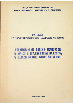 Polsko - francuskie współdziałanie w walce z hitlerowskim najeźdźcą w latach drugiej wojny światowej
