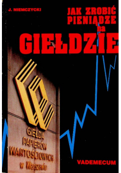 Jak zrobić pieniądze na giełdzie
