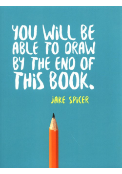 You Will be Able to Draw by the End of This Book