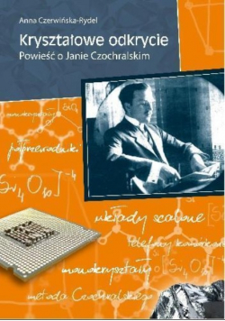 Kryształowe odkrycie Powieść o Janie Czochralskim
