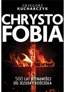 Chrystofobia. 500 lat nienawiści do Jezusa...