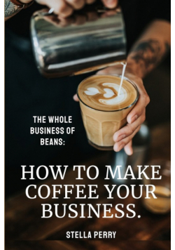 The Whole Business of Beans