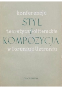 Konferencje styl teoretycznoliteracki i kompozycja w Toruniu i Ustroniu