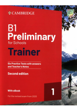 B1 Preliminary for Schools Trainer 1 for the Revised 2020 Exam  Six Practice Tests with Answers and Teacher's Notes with Resources Download with eBook