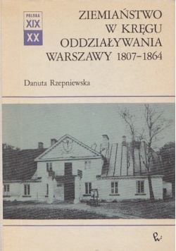 Ziemiaństwo w kręgu oddziaływania Warszawy 1807  1864