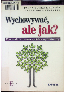 Wychowywać ale jak