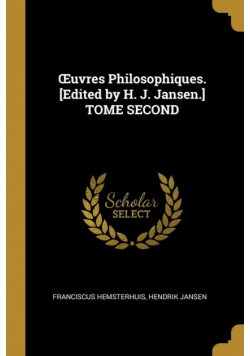 Œuvres Philosophiques. [Edited by H. J. Jansen.] TOME SECOND