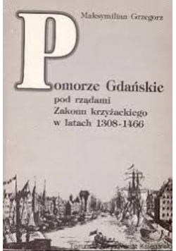 Pomorze Gdańskie pod rządami Zakonu krzyżackiego w latach 1308 1466