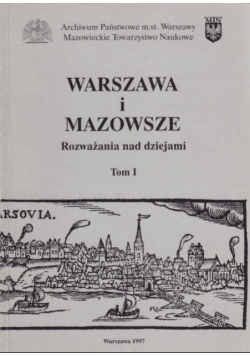 Warszawa i Mazowsze Rozważania nad dziejami Tom I