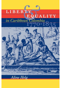 Liberty and Equality in Caribbean Colombia, 1770-1835