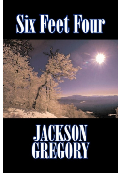 Six Feet Four by Jackson Gregory, Fiction, Westerns, Historical