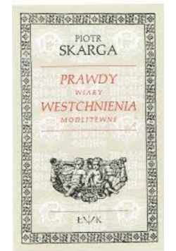 Prawdy Wiary Westchnienia Modlitwne - Piotr Skarga