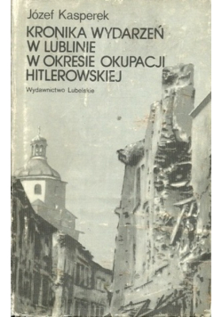 Kronika wydarzeń w Lublinie w okresie okupacji hitlerowskiej