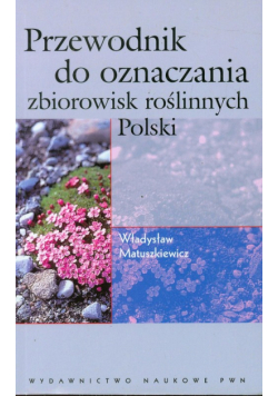 Matuszkiewicz Władysław - Przewodnik do oznaczania zbiorowisk roślinnych Polski