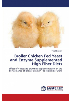 Broiler Chicken Fed Yeast and Enzyme Supplemented High Fiber Diets