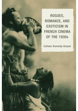 Rogues, Romance, and Exoticism in French Cinema of the 1930s
