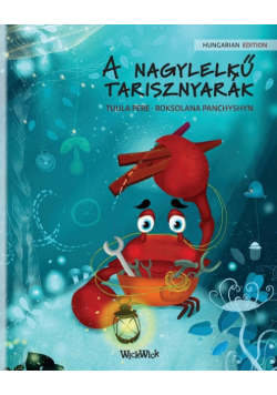 A nagylelkű tarisznyarák  (Hungarian Edition of "The Caring Crab")