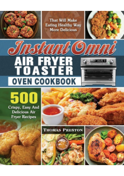 Instant Omni Air Fryer Toaster Oven Cookbook