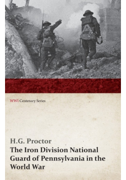 The Iron Division National Guard of Pennsylvania in the World War (WWI Centenary Series)