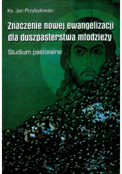 Znaczenie nowej ewangelizacji dla duszpasterstwa młodzieży