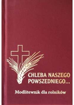 Modlitewnik - Chleba Naszego Powszedniego...