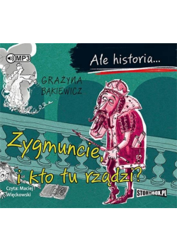 Ale historia... Zygmuncie, i kto tu rządzi? CD