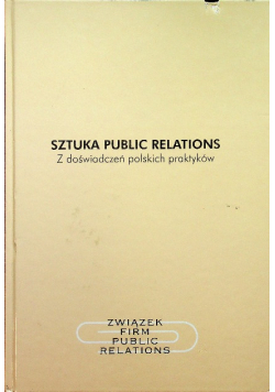 Sztuka Public Relations Z doświadczeń polskich praktyków