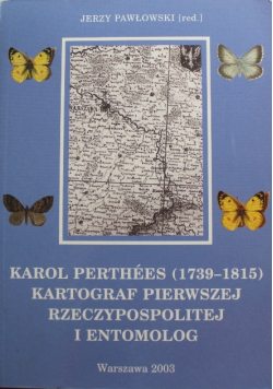 Karol Perthees Kartograf pierwszej Rzeczypospolitej i entomolog