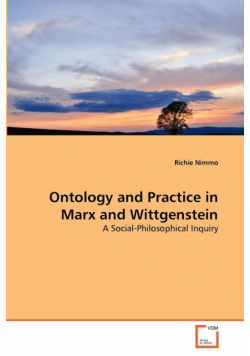 Ontology and Practice in Marx and Wittgenstein