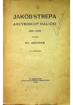 Jakób Strepa Arcybiskup Halicki 1391 - 1409 Abraham 1908 r.