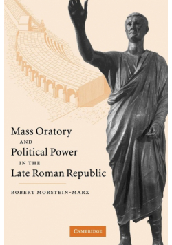 Mass Oratory and Political Power in the Late Roman Republic
